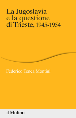 copertina La Jugoslavia e la questione di Trieste. 1945-1954